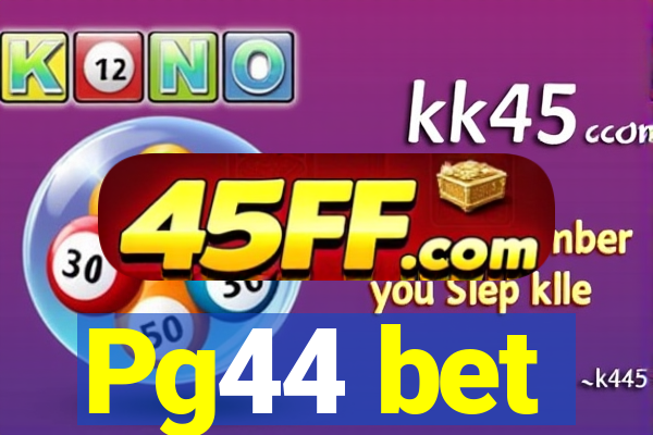 Pg44 bet